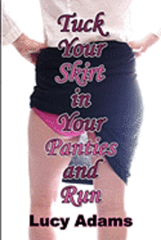 Lucy Adams - Tuck Your Skirt in Your Panties and Run, Häftad