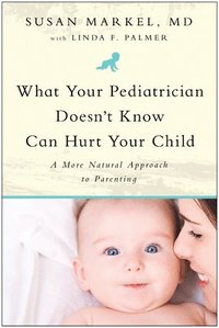 bokomslag What Your Pediatrician Doesn't Know Can Hurt Your Child