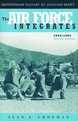 Alan L. Gropman - Air Force Integrates, 1945-1964, Second Edition, Häftad