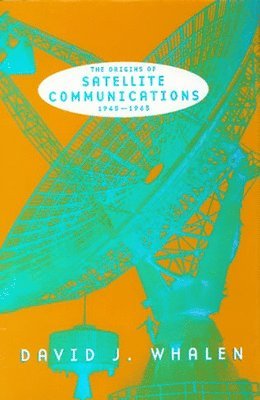 bokomslag The Origins of Satellite Communications, 1945-1965