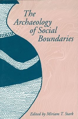 Miriam T. Stark - Archaeology of Social Boundaries, Häftad