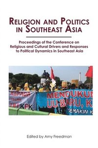 bokomslag Religion and Politics in Southeast Asia: Religious and Cultural Drivers and Responses to Political Dynamics in Southeast Asia