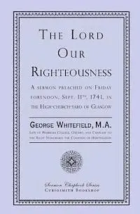 George Whitefield - The Lord Our Righteousness, Häftad. Tillgänglighet: Lägg i varukorg