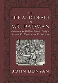 bokomslag The Life and Death of Mr. Badman: Presented to the World in a Familiar Dialogue between Mr. Wiseman and Mr. Attentive