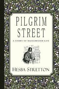 bokomslag Pilgrim Street: A Story of Manchester Life