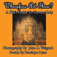 bokomslag Wherefore Art Thou? A Kid's Guide To Verona, Italy