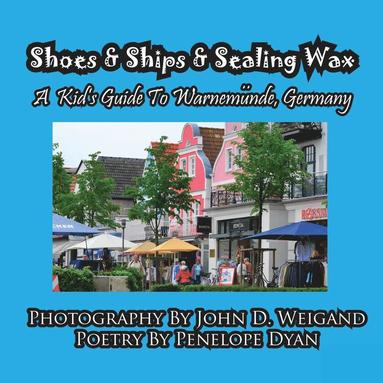 bokomslag Shoes & Ships & Sealing Wax---A Kids's Guide to Warnemunde, Germany