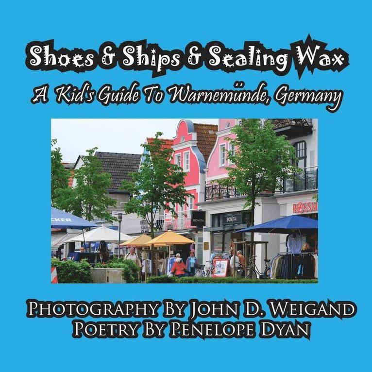 Penelope Dyan - Shoes & Ships & Sealing Wax---A Kids's Guide to Warnemunde, Germany, Häftad