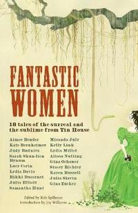 bokomslag Fantastic Women: 18 Tales of the Surreal and the Sublime from Tin House