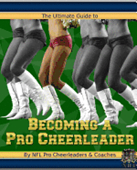 The Ultimate Guide to Becoming a Pro Cheerleader, 2nd Edition