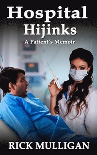 bokomslag Hospital Hijinks: A Patient's Memoir