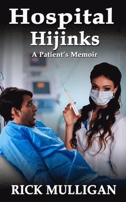 Hospital Hijinks: A Patient's Memoir 1