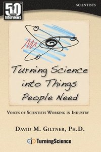 bokomslag Turning Science Into Things People Need: Voices of Scientists Working in Industry