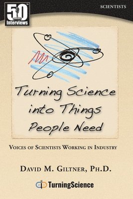 bokomslag Turning Science Into Things People Need: Voices of Scientists Working in Industry