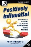bokomslag Positively Influential: Top Professional Networking and Attraction Marketing Secrets from the Real World