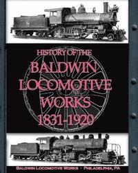 bokomslag History of the Baldwin Locomotive Works 1831-1920