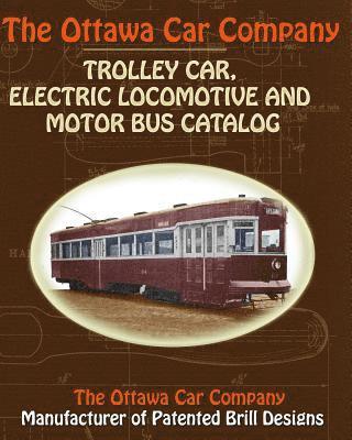 bokomslag Ottawa Car Company Trolley Car, Electric Locomotive and Motor Bus Catalog