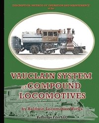 bokomslag Description, Method of Operation and Maintenance of the Vauclain System of Compound Locomotives