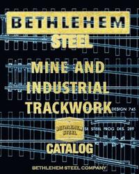 bokomslag Bethlehem Steel Mine and Industrial Trackwork Catalog