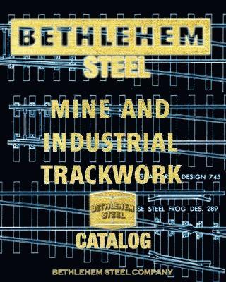 Bethlehem Steel Mine and Industrial Trackwork Catalog 1