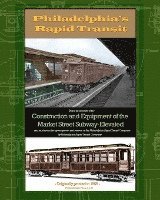bokomslag Philadelphia's Rapid Transit: Being an account of the construction and equipment of the Market Street Subway-Elevated and its place in the great sys