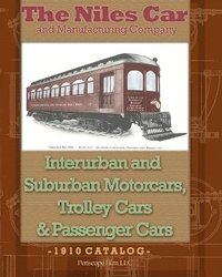 bokomslag The Niles Car and Manufacturing Company Interurban and Suburban Motorcars, Trolley Cars & Passenger Cars