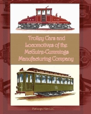 bokomslag Trolley Cars and Locomotives of the Mcguire-Cummings Manufacturing Company