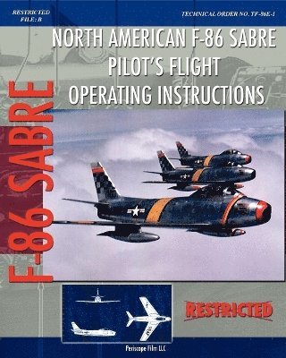 United States Air Force - North American F-86 Sabre Pilot's Flight Operating Instructions, Häftad