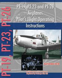 bokomslag PT-19, PT-23 and PT-26 Airplanes Pilot's Flight Operating Instructions