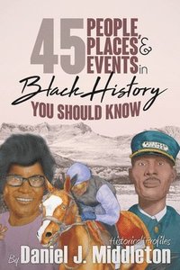 bokomslag 45 People, Places, and Events in Black History You Should Know