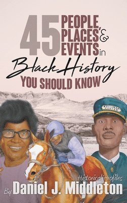 bokomslag 45 People, Places, and Events in Black History You Should Know