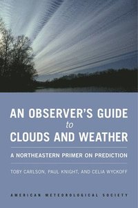 bokomslag An Observer`s Guide to Clouds and Weather  A Northeastern Primer on Prediction