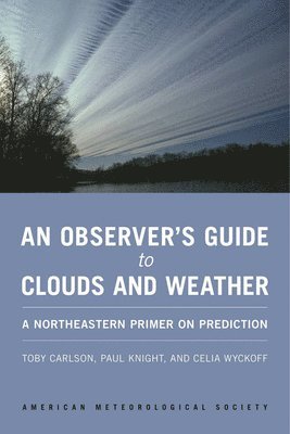 An Observer`s Guide to Clouds and Weather  A Northeastern Primer on Prediction 1