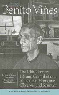 bokomslag Father Benito Viñes - The 19th-Century Life and Contributions of a Cuban Hurricane Observer and Scientist