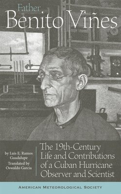 bokomslag Father Benito Viñes - The 19th-Century Life and Contributions of a Cuban Hurricane Observer and Scientist