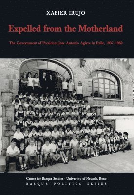 Xabier Irujo - Expelled from the Motherland: The Government of President Jose Antonio Agirre in Exile, 1937, Häftad