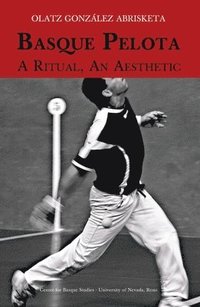 bokomslag Basque Pelota: A Ritual, an Aesthetic