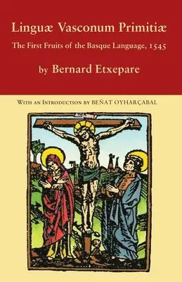 Bernard Etxepare - Linguae Vasconum Primitiae: The First Fruits of the Basque Language, 1545, Häftad. Tillgänglighet: Lägg i varukorg