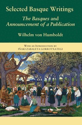 Wilhelm Von Humboldt - Selected Basque Writings: The Basques and Announcement of a Publication, Häftad