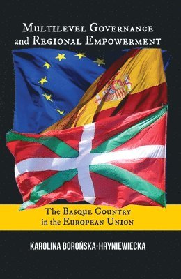 Karolina Boronska-Hryniewiecka - Multilevel Governance and Regional Empowerment: The Basque Country in the European Union, Häftad