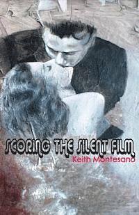 Keith Montesano - Scoring the Silent Film, Häftad