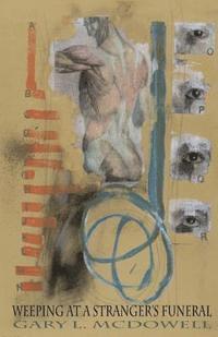 Gary L. McDowell - Weeping at a Stranger's Funeral, Häftad