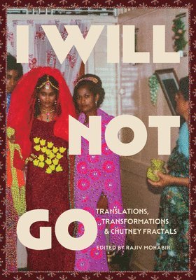 I Will Not Go: Translations, Transformations, and Chutney Fractals 1