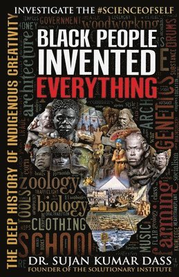 Dr.Sujan Kumar Dass, Sujan Kumar Dass, Dr. Sujan Kumar Dass - Black People Invented Everything, Häftad
