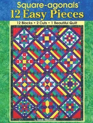 Sandi Blackwell - Square-Agonals(r) 12 Easy Pieces: 12 Blocks, 2 Cuts, 1 Beautiful Quilt, Häftad
