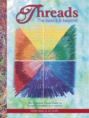 Debbie Bates, Liz Kettle - Threads: The Basics & Beyond, Häftad