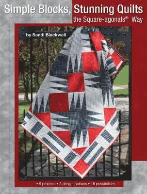 Simple Blocks, Stunning Quilts: The Square-Agonals(r) Way