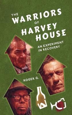 The Warriors of Harvey House: An Experiment in Recovery 1