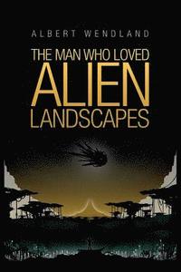 bokomslag The Man Who Loved Alien Landscapes