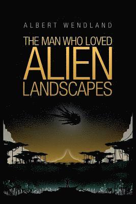 The Man Who Loved Alien Landscapes 1